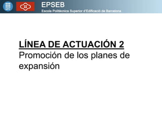 LÍNEA DE ACTUACIÓN 2
Promoción de los planes de
expansión
 