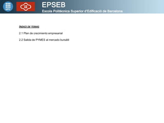 ÍNDICE DE TEMAS

2.1 Plan de crecimiento empresarial

2.2 Salida de PYMES al mercado bursátil
 