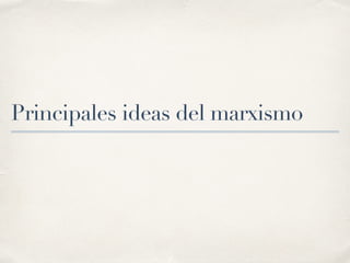 Principales ideas del marxismo
 