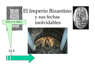 El Imperio Bizantino  y sus fechas  inolvidables 313 Edicto de Milán  