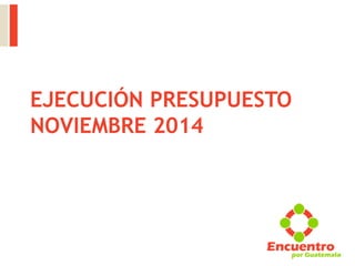EJECUCIÓN PRESUPUESTO NOVIEMBRE 2014  