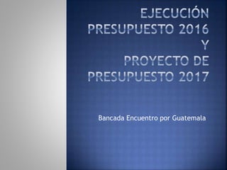Bancada Encuentro por Guatemala
 