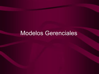 Modelos Gerenciales 