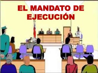 
EL MANDATO DE
EJECUCIÓN
 