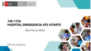 148-1726
HOSPITAL EMERGENCIA ATE VITARTE
Año Fiscal 2023
Oficina Logística
 