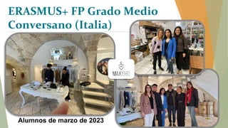 Alumnos de marzo de 2023
ERASMUS+ FP Grado Medio
Conversano (Italia)
 