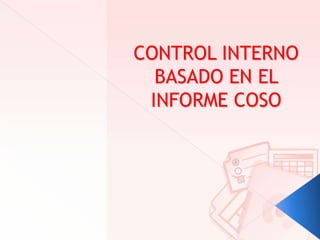 CONTROL INTERNO BASADO EN EL INFORME COSO 