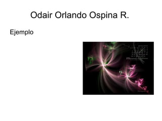 Odair Orlando Ospina R.  ,[object Object]