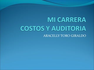 ARACELLY TORO GIRALDO
 