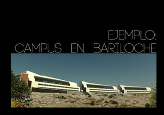 ejemplo:
campus en bariloche
 