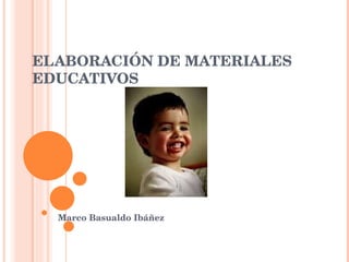 ELABORACIÓN DE MATERIALES EDUCATIVOS Marco Basualdo Ibáñez 