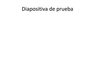Diapositiva de prueba
 
