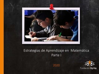 Estrategias de Aprendizaje en Matemática
Parte I
2020
 