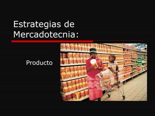 Estrategias de Mercadotecnia: Producto 