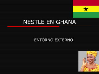 NESTLE EN GHANA ENTORNO EXTERNO 