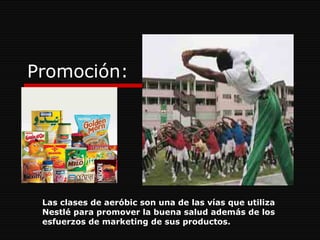 Promoción: Las clases de aeróbic son una de las vías que utiliza Nestlé para promover la buena salud además de los esfuerzos de marketing de sus productos.  