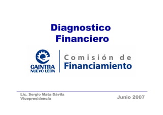 Diagnostico
                Financiero




Lic. Sergio Mata Dávila
Vicepresidencia              Junio 2007
 