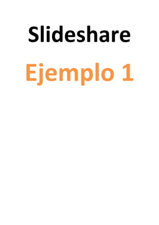Slideshare<br />Ejemplo 1<br />