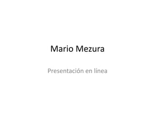Mario Mezura Presentación en línea 