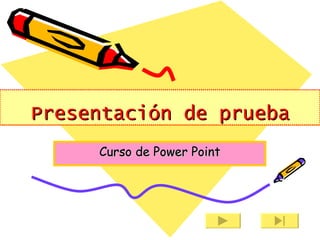 Presentación de prueba
     Curso de Power Point
 