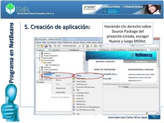 Programa en NetBeans 5. Creación de aplicación: Haciendo clic derecho sobre Source Package del proyecto creado, escoger Nuevo y luego MIDlet. 