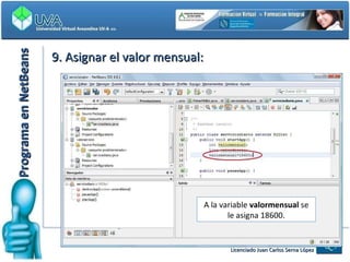 Programa en NetBeans 9. Asignar el valor mensual: A la variable  valormensual  se le asigna 18600. 