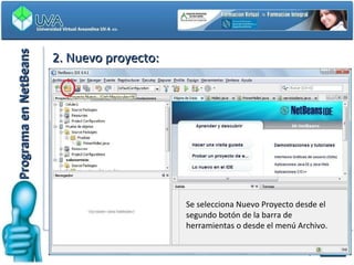 Programa en NetBeans 2. Nuevo proyecto: Se selecciona Nuevo Proyecto desde el segundo botón de la barra de herramientas o desde el menú Archivo. 