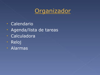 Calendario Agenda/lista de tareas Calculadora Reloj Alarmas 