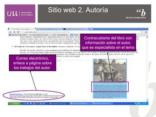 Sitio web 2. Autoría
Correo electrónico,
enlace a página sobre
los trabajos del autor
Contracubierta del libro con
información sobre el autor,
que es especialista en el tema
 