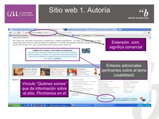 Sitio web 1. Autoría
Vínculo “Quiénes somos”
que da información sobre
el sitio. Pinchamos en él
Extensión .com,
significa comercial
Enlaces adicionales
pertinentes sobre el tema
(usabilidad)
 
