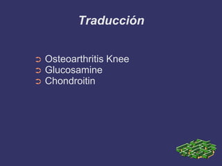 Traducción


➲   Osteoarthritis Knee
➲   Glucosamine
➲   Chondroitin
 