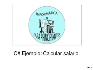 C# Ejemplo: Calcular salario
LRRS
 