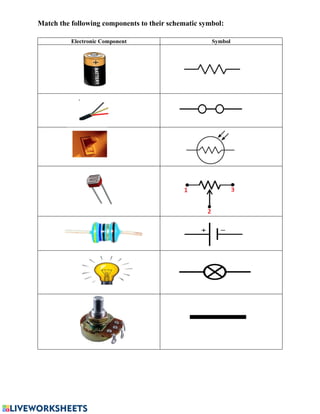 Match the following components to their schematic symbol:
Electronic Component Symbol
 