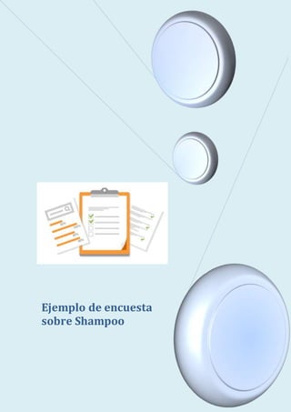 Ejemplo de encuesta
sobre Shampoo
 