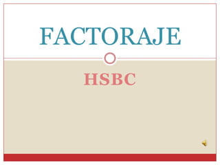 FACTORAJE
  HSBC
 