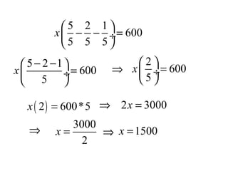 5 2 1
600
5 5 5
x
− − = ÷
5 2 1
600
5
x
− −
= ÷
2
600
5
x
= ÷
⇒
( )2 600*5x = ⇒ 2 3000x =
⇒
3000
2
x = ⇒ 1500x =