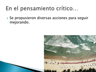  Se propusieron diversas acciones para seguir
mejorando.