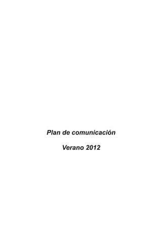Plan de comunicación

    Verano 2012
 