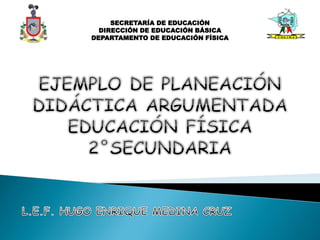 SECRETARÍA DE EDUCACIÓN
DIRECCIÓN DE EDUCACIÓN BÁSICA
DEPARTAMENTO DE EDUCACIÓN FÍSICA
 