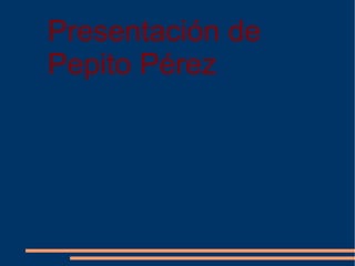 Presentación de Pepito Pérez 