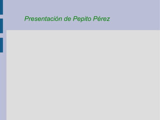 Presentación de Pepito Pérez 