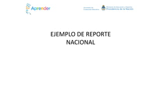 EJEMPLO DE REPORTE
NACIONAL
 