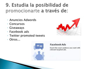 ◦ Anuncios Adwords
◦ Concursos
◦ Giveaways
◦ Facebook ads
◦ Twitter promoted tweets
◦ Otros...
 