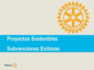 Proyectos Sostenibles 
Subvenciones Exitosas 
 