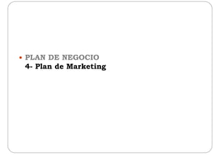  PLAN DE NEGOCIO
4- Plan de Marketing4 Plan de Marketing
 