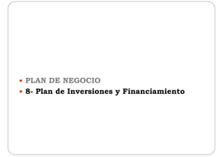  PLAN DE NEGOCIO
 8- Plan de Inversiones y Financiamiento
 