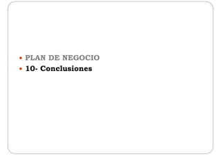  PLAN DE NEGOCIO
 10- Conclusiones 10- Conclusiones
 