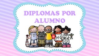 DIPLOMAS POR
ALUMNO
 