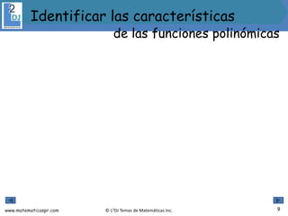 www.matematicaspr.com © L2DJ Temas de Matemáticas Inc. 9
Identificar las características
de las funciones polinómicas
 