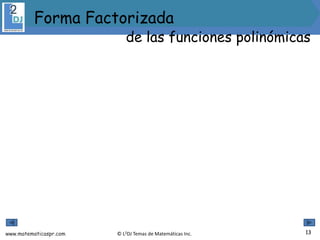 www.matematicaspr.com © L2DJ Temas de Matemáticas Inc. 13
Forma Factorizada
de las funciones polinómicas
 